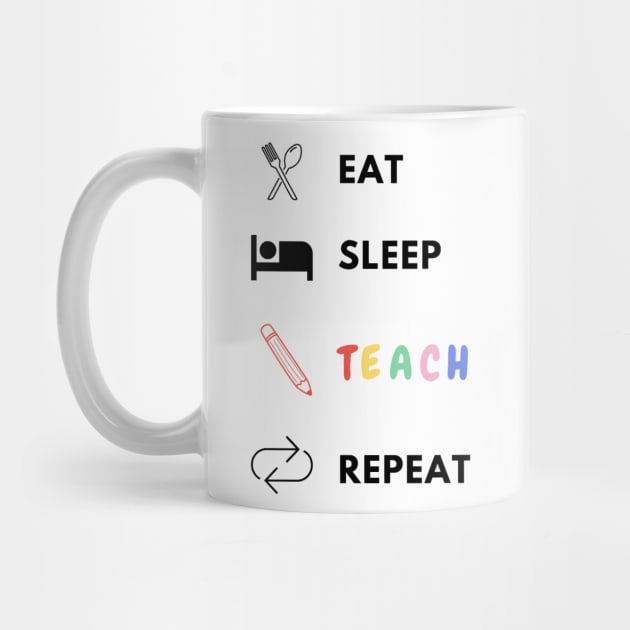 Eat sleep teach repeat teacher lifecycle by Bravery